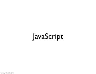 JavaScript



Tuesday, March 15, 2011
 