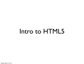 Intro to HTML5



Tuesday, March 15, 2011
 