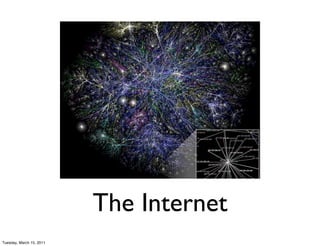 The Internet
Tuesday, March 15, 2011
 