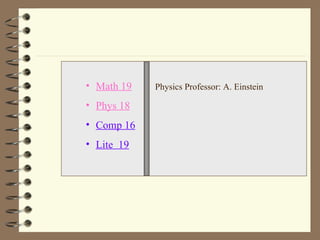 Math 19 Phys 18 Comp 16 Lite  19 Physics Professor: A. Einstein 