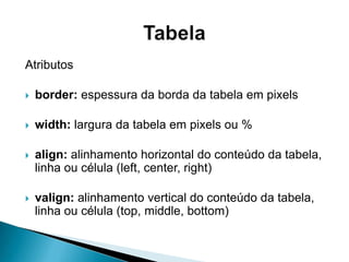 As imagens podem no mesmo local da sua página ou em outro endereço web, mas precisam estar nos formatos gif, png ou jpgA tag para inserir uma imagem é <img>, e o local da imagem é indicado pelo atributo srcEx.: <imgsrc=“imagens/foto.jpg”>Imagem