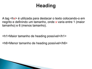 Porconvenção, o nomedapágina principal de um site deve ser "index.html", pois é o arquivoque o servidoriráprocurarcasonãosejasolicitado um arquivoespecíficoTagsComandos do código HTML queformam a página