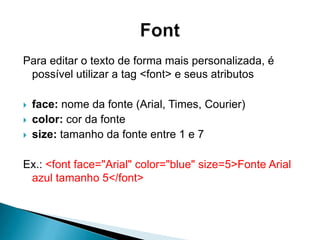 Para abriruma tag, coloque o comandocorrespondente entre "<" e ">“