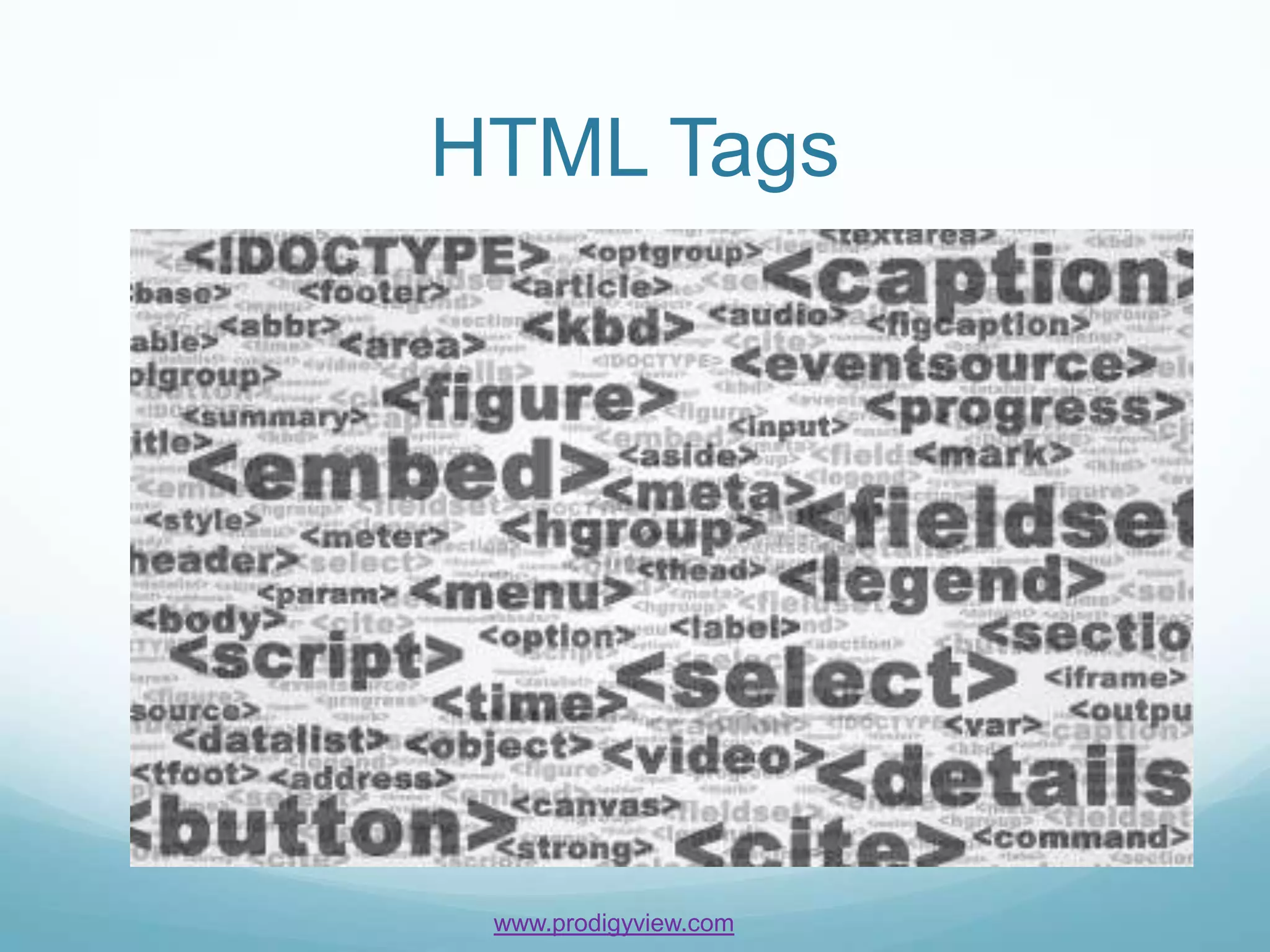 HTML Tags




 www.prodigyview.com
 