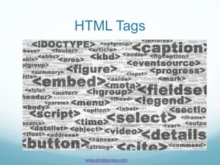 HTML Tags




 www.prodigyview.com
 