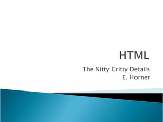 The Nitty Gritty Details E. Horner 