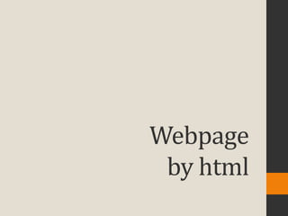 Webpage
 by html
 