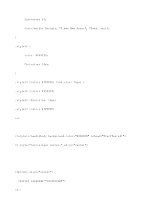 font-size: 12;


       font-family: Georgia, "Times New Roman", Times, serif;


}


.style10 {


       color: #999999;


       font-size: 14px;


}


.style13 {color: #FFFFFF; font-size: 14px; }


.style14 {color: #999999}


.style16 {font-size: 14px}


.style17 {color: #FFFFFF}


-->




</style></head><body background-color="#000000" onLoad="StartTexte()">


<p style="text-align: center;" align="center">




</p><div align="center">


    <script language="JavaScript">


<!--
 