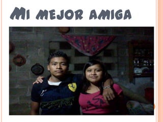MI MEJOR AMIGA
 