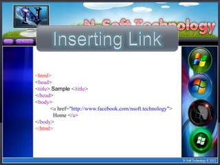 <html>
<head>
<title> Sample </title>
</head>
<body>
       <a href="http://www.facebook.com/nsoft.technology">
        Home </a>
</body>
</html>
 