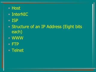 Host InterNIC ISP Structure of an IP Address (Eight bits each) WWW FTP Telnet 