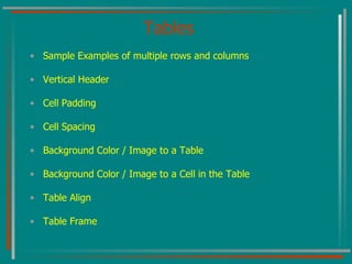 Tables Sample Examples of multiple rows and columns Vertical Header Cell Padding Cell Spacing Background Color / Image to a Table Background Color / Image to a Cell in the Table Table Align Table Frame 