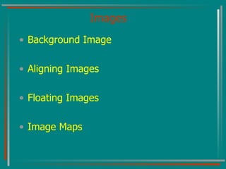Images Background Image Aligning Images Floating Images Image Maps 
