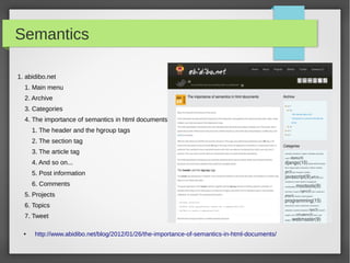 What really does HTML?

●   Text Structure - TAGS
    Separate structure from contents

    Divide contents in blocks, visually separate information

    Nested contents, tree like structure

    What is a tag? <tagname>tag content</tagname> → <structure>content</structure>

●   Semantics!!!!!
    Which is the page title (hopefully not the bold big-sized first line)

    Does a block forms an independent part of a document? Is this list a menu? ...

    Accessibility and Search Engines Optimization

●   Through pages navigation (hyper text)
●   Styles (Graphics)
    Colors, backgrounds, borders, …

●   Some amazing stuff
    If combined with javascript
 