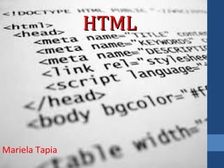 HTMLHTML
Mariela Tapia
 