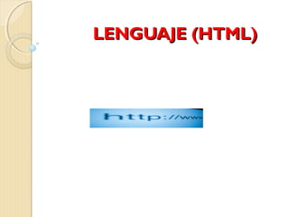 LENGUAJE (HTML)LENGUAJE (HTML)
 