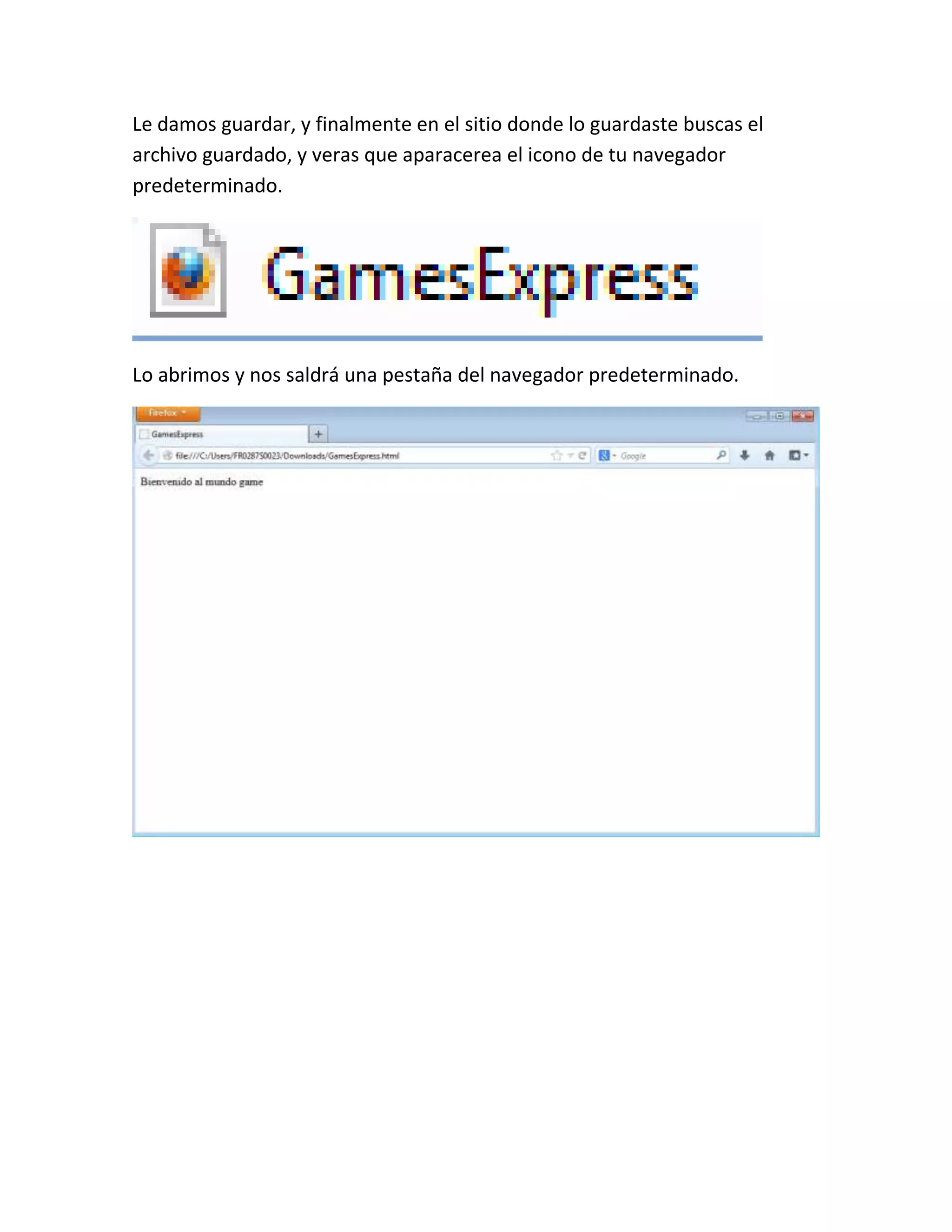 Le damos guardar, y finalmente en el sitio donde lo guardaste buscas el
archivo guardado, y veras que aparacerea el icono de tu navegador
predeterminado.
Lo abrimos y nos saldrá una pestaña del navegador predeterminado.
 
