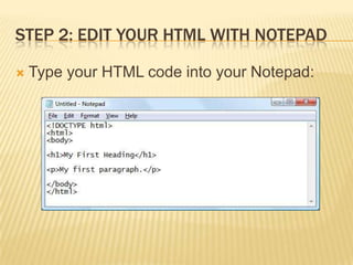 STEP 2: EDIT YOUR HTML WITH NOTEPAD


Type your HTML code into your Notepad:

 