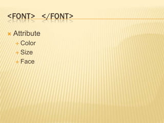 <FONT> </FONT>


Attribute
 Color
 Size
 Face

 
