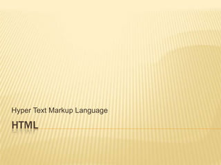 Hyper Text Markup Language

HTML

 