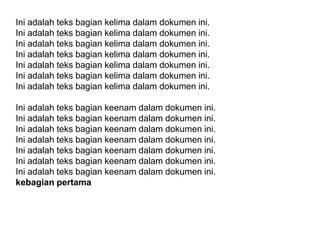 Ini adalah teks bagian kelima dalam dokumen ini.
Ini adalah teks bagian kelima dalam dokumen ini.
Ini adalah teks bagian kelima dalam dokumen ini.
Ini adalah teks bagian kelima dalam dokumen ini.
Ini adalah teks bagian kelima dalam dokumen ini.
Ini adalah teks bagian kelima dalam dokumen ini.
Ini adalah teks bagian kelima dalam dokumen ini.
Ini adalah teks bagian keenam dalam dokumen ini.
Ini adalah teks bagian keenam dalam dokumen ini.
Ini adalah teks bagian keenam dalam dokumen ini.
Ini adalah teks bagian keenam dalam dokumen ini.
Ini adalah teks bagian keenam dalam dokumen ini.
Ini adalah teks bagian keenam dalam dokumen ini.
Ini adalah teks bagian keenam dalam dokumen ini.
kebagian pertama

 