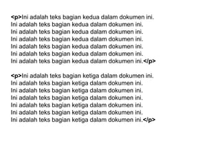 <p>Ini adalah teks bagian kedua dalam dokumen ini.
Ini adalah teks bagian kedua dalam dokumen ini.
Ini adalah teks bagian kedua dalam dokumen ini.
Ini adalah teks bagian kedua dalam dokumen ini.
Ini adalah teks bagian kedua dalam dokumen ini.
Ini adalah teks bagian kedua dalam dokumen ini.
Ini adalah teks bagian kedua dalam dokumen ini.</p>
<p>Ini adalah teks bagian ketiga dalam dokumen ini.
Ini adalah teks bagian ketiga dalam dokumen ini.
Ini adalah teks bagian ketiga dalam dokumen ini.
Ini adalah teks bagian ketiga dalam dokumen ini.
Ini adalah teks bagian ketiga dalam dokumen ini.
Ini adalah teks bagian ketiga dalam dokumen ini.
Ini adalah teks bagian ketiga dalam dokumen ini.</p>

 