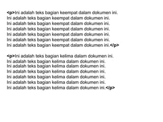 <p>Ini adalah teks bagian keempat dalam dokumen ini.
Ini adalah teks bagian keempat dalam dokumen ini.
Ini adalah teks bagian keempat dalam dokumen ini.
Ini adalah teks bagian keempat dalam dokumen ini.
Ini adalah teks bagian keempat dalam dokumen ini.
Ini adalah teks bagian keempat dalam dokumen ini.
Ini adalah teks bagian keempat dalam dokumen ini.</p>
<p>Ini adalah teks bagian kelima dalam dokumen ini.
Ini adalah teks bagian kelima dalam dokumen ini.
Ini adalah teks bagian kelima dalam dokumen ini.
Ini adalah teks bagian kelima dalam dokumen ini.
Ini adalah teks bagian kelima dalam dokumen ini.
Ini adalah teks bagian kelima dalam dokumen ini.
Ini adalah teks bagian kelima dalam dokumen ini.</p>

 