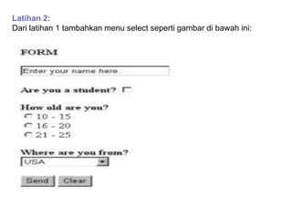Latihan 2:
Dari latihan 1 tambahkan menu select seperti gambar di bawah ini:

 