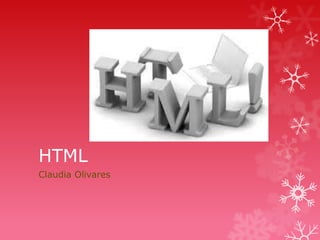 HTML
Claudia Olivares

 