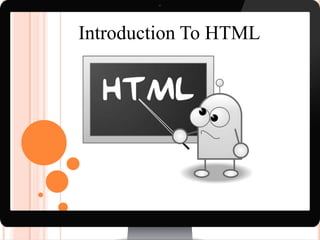 Introduction To HTML

 