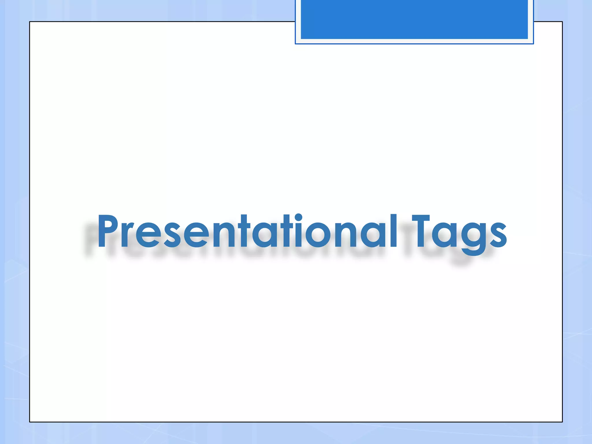 Presentational Tags
 