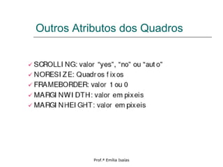 Outros Atributos dos Quadros
Prof.ª Emília Isaías
 
