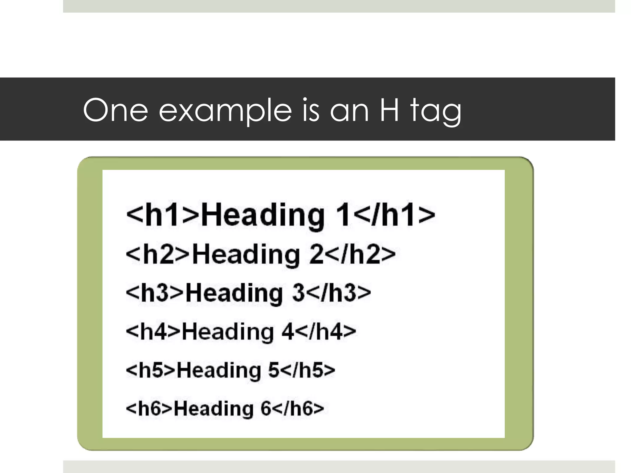 One example is an H tag
 