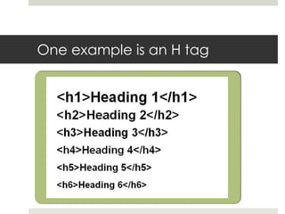 One example is an H tag
 