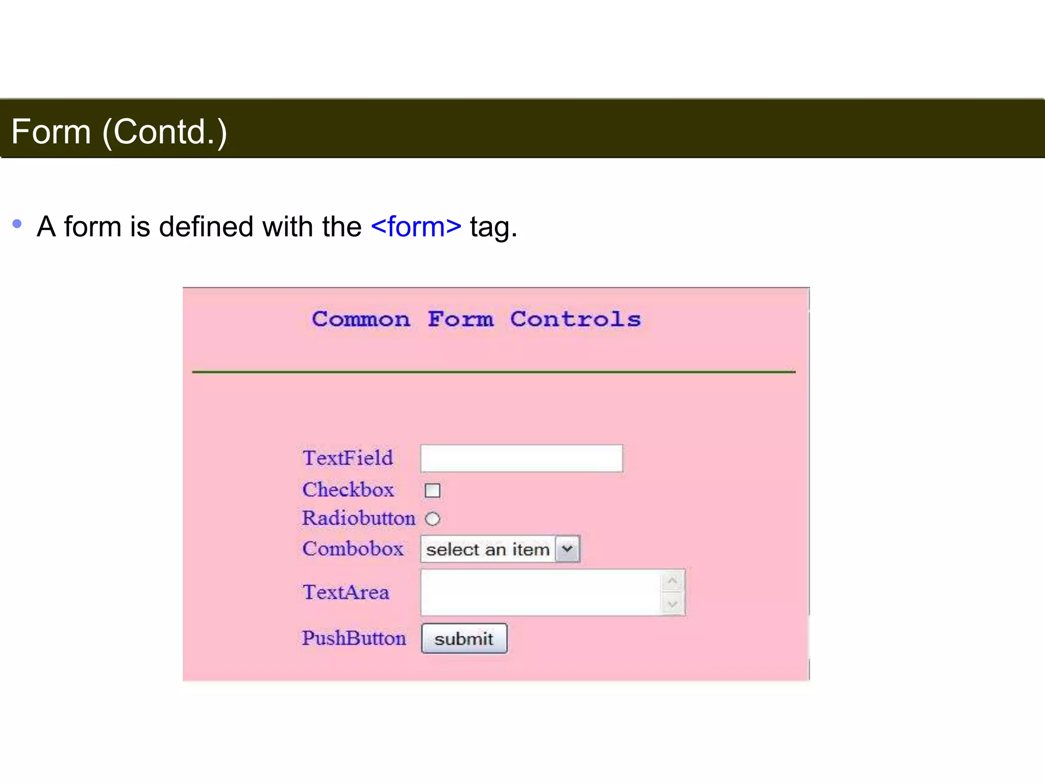 Form (Contd.) 
• A form is defined with the <form> tag. 
178 
Satish Chandra 
 