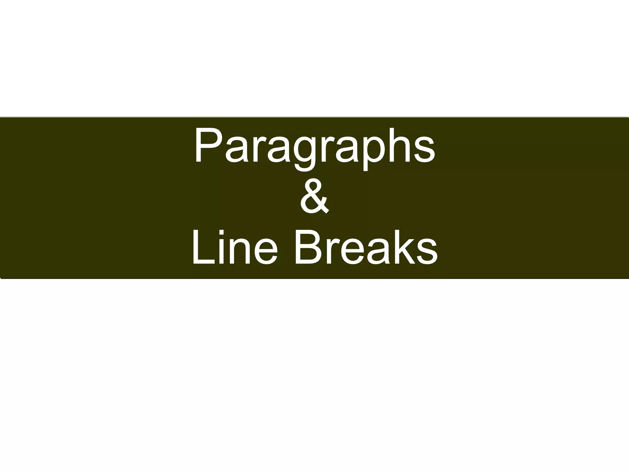 27 
Paragraphs 
& 
Line Breaks 
Satish Chandra 
 