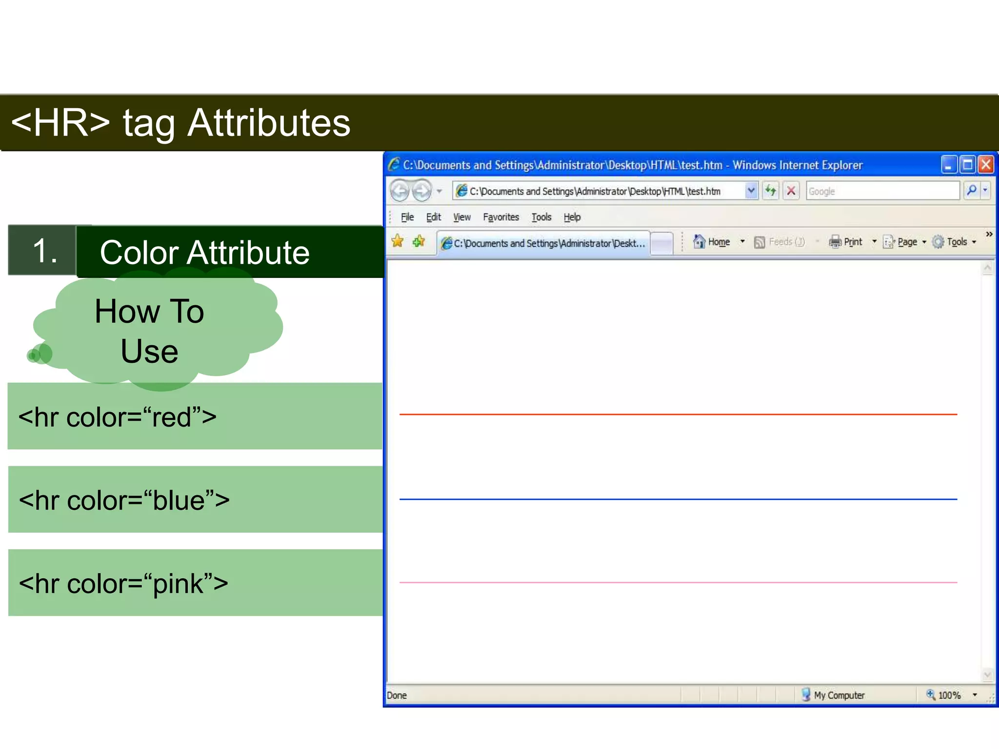 <HR> tag Attributes 
1. Color Attribute 
<hr color=“red”> 
42 
How To 
Use 
<hr color=“blue”> 
<hr color=“pink”> 
Satish Chandra 
 