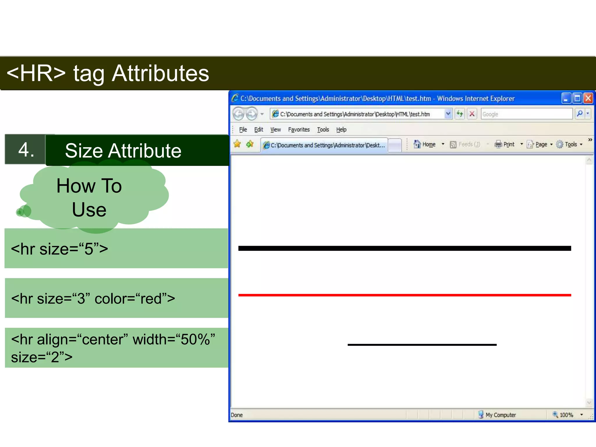 <HR> tag Attributes 
4. Size Attribute 
<hr size=“5”> 
45 
How To 
Use 
<hr size=“3” color=“red”> 
<hr align=“center” width=“50%” 
size=“2”> 
Satish Chandra 
 