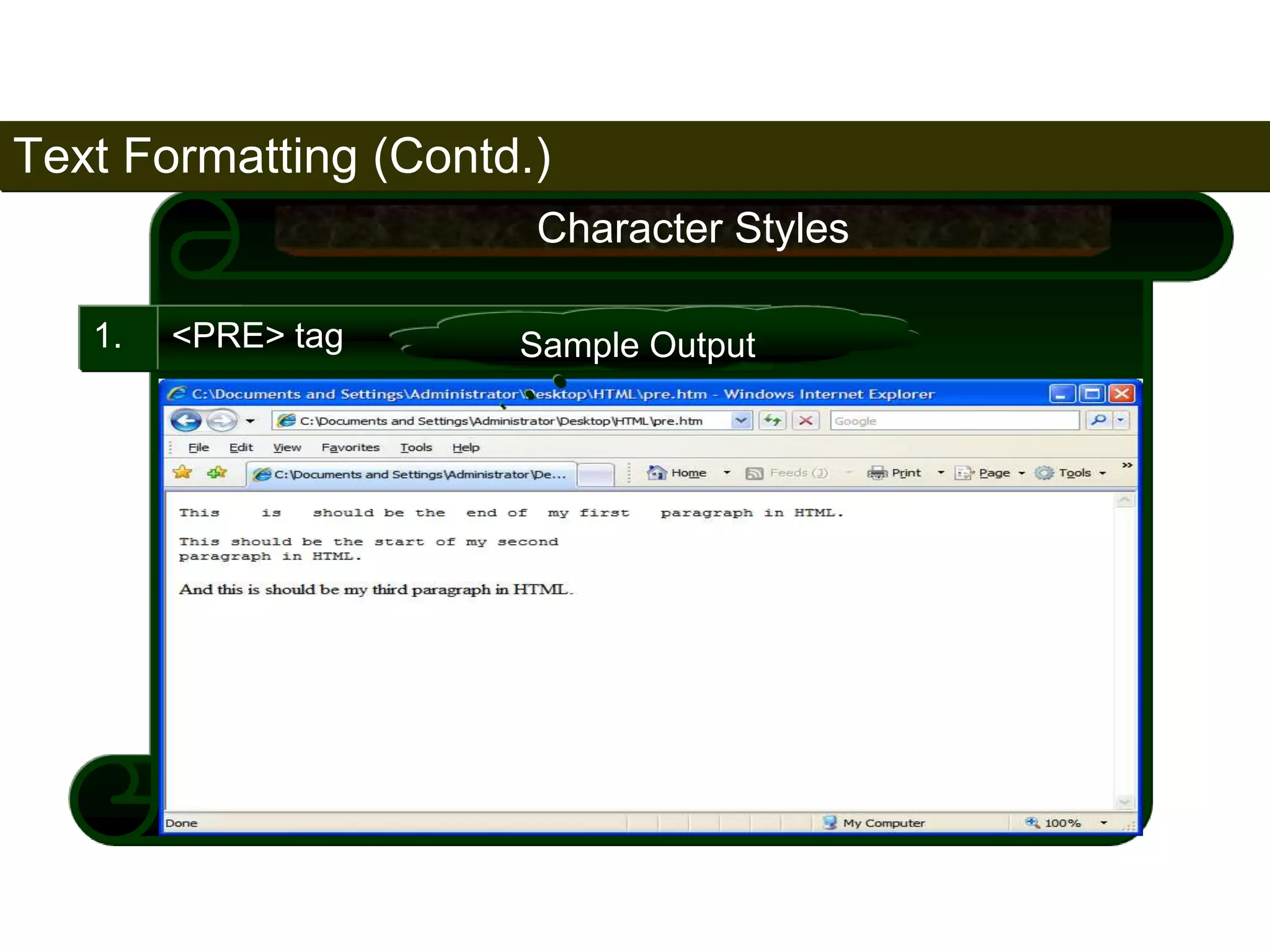 Text Formatting (Contd.) 
59 
1. <PRE> tag 
Character Styles 
Sample Output 
Satish Chandra 
 