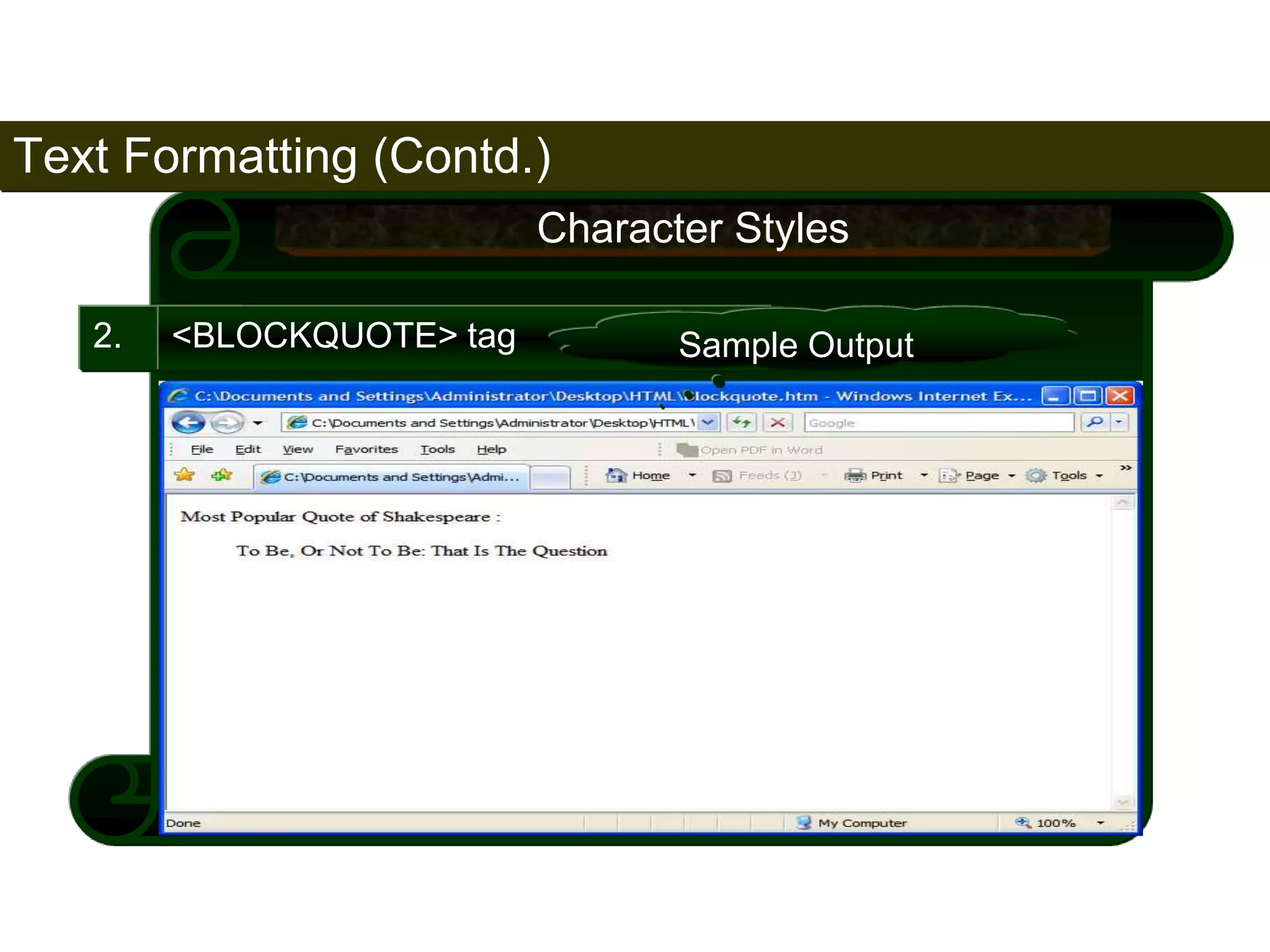 62 
2. <BLOCKQUOTE> tag 
Character Styles 
Sample Output 
Text Formatting (Contd.) 
Satish Chandra 
 