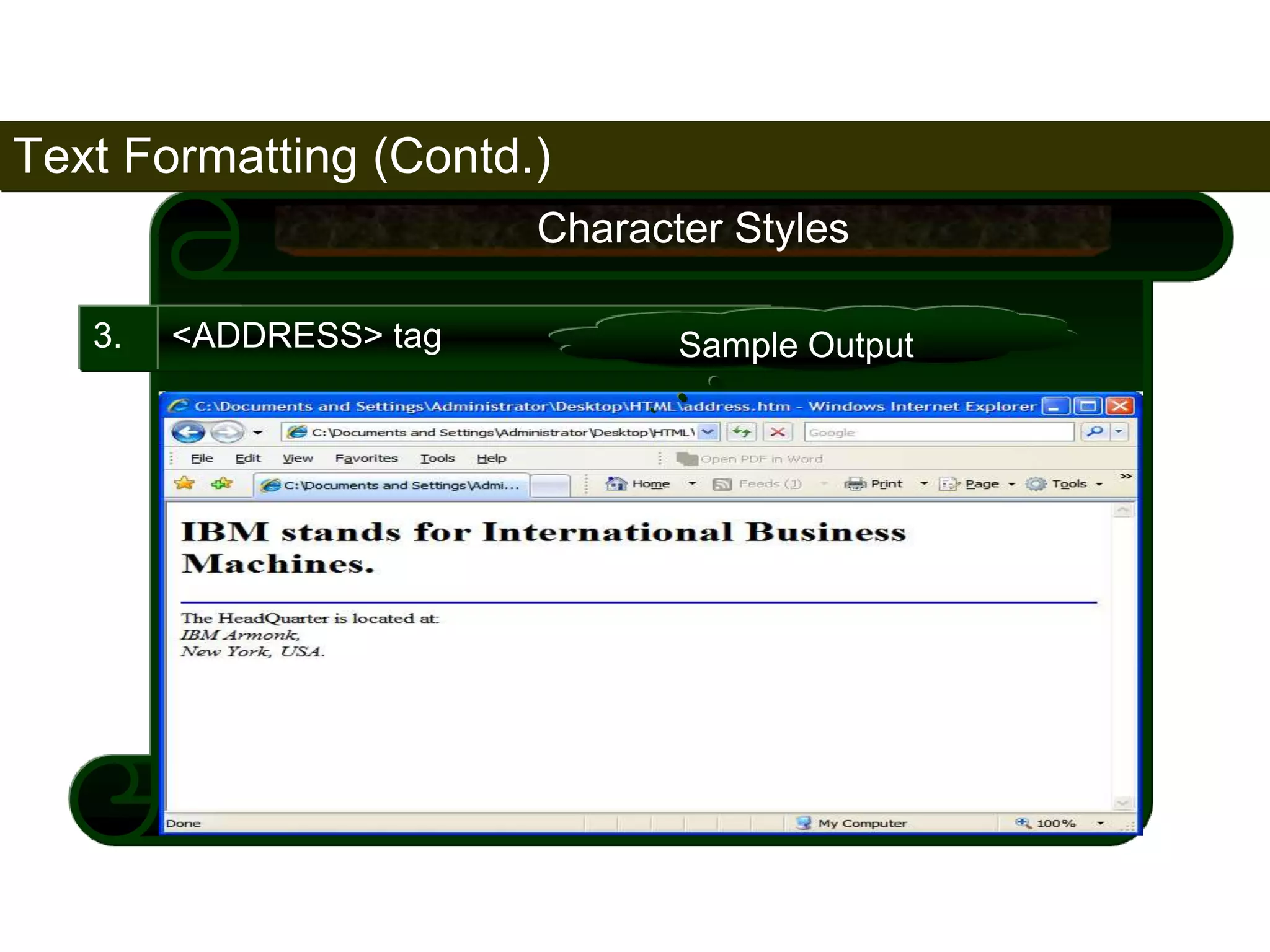 65 
3. <ADDRESS> tag 
Character Styles 
Sample Output 
Text Formatting (Contd.) 
Satish Chandra 
 