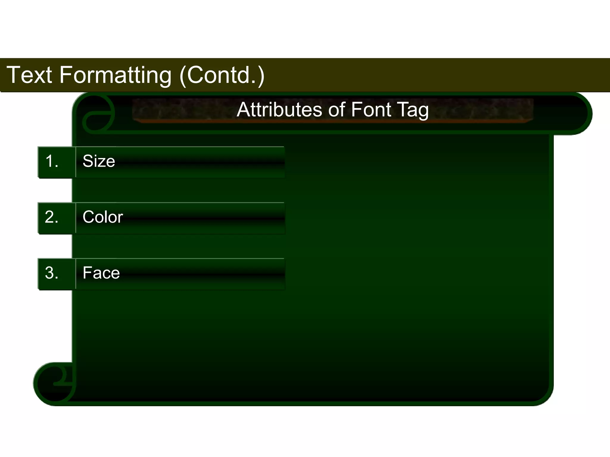 Text Formatting (Contd.) 
71 
1. Size 
Attributes of Font Tag 
2. Color 
3. Face 
Satish Chandra 
 