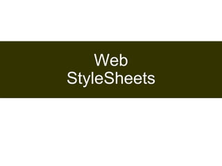 154 
Web 
StyleSheets 
Satish Chandra 
 