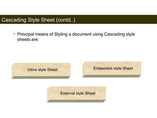 Cascading Style Sheet (contd..) 
156 
• Principal means of Styling a document using Cascading style 
sheets are: 
Inline style Sheet 
Embedded style Sheet 
External style Sheet 
Satish Chandra 
 
