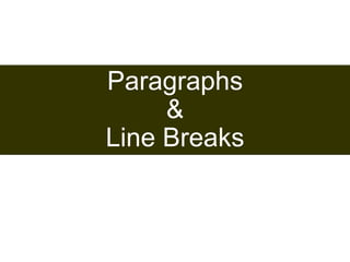 27 
Paragraphs 
& 
Line Breaks 
Satish Chandra 
 