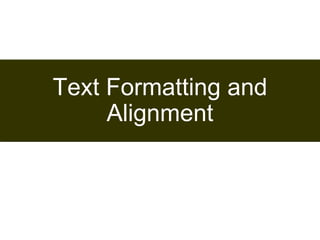 55 
Text Formatting and 
Alignment 
Satish Chandra 
 