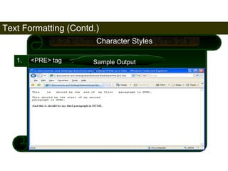Text Formatting (Contd.) 
59 
1. <PRE> tag 
Character Styles 
Sample Output 
Satish Chandra 
 