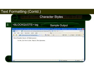 62 
2. <BLOCKQUOTE> tag 
Character Styles 
Sample Output 
Text Formatting (Contd.) 
Satish Chandra 
 