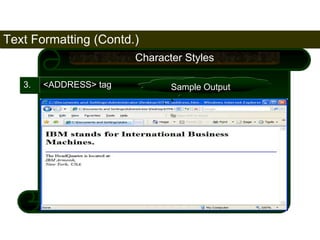 65 
3. <ADDRESS> tag 
Character Styles 
Sample Output 
Text Formatting (Contd.) 
Satish Chandra 
 