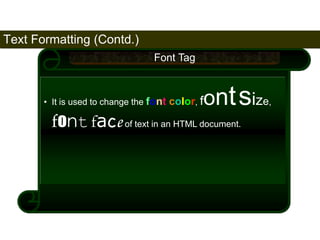 Text Formatting (Contd.) 
70 
Font Tag 
• It is used to change the font color, fontsize, 
fontface of text in an HTML document. 
Satish Chandra 
 